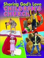 Sharing God's Love in Children's Church: A Year's Worth of Programs for Children Ages 3-7 - Lisa Flinn, Barbara Younger