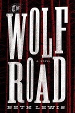 The Wolf Road: A Novel - Beth Irwin Lewis