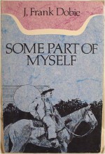 Some Part of Myself - J. Frank Dobie, Betha Dobie