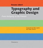 Typography and Graphic Design: From Antiquity to the Present - Roxanne Jubert, Serge Lemoine, Deke Dusinberre, David Radzinowicz