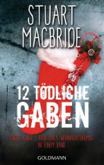 Zwölf tödliche Gaben: Zwölf kurze E-Book Only Weihnachtskrimis in einem Band (German Edition) - Stuart MacBride, Andreas Jäger