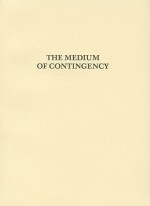 The Medium of Contingency - Robin Mackay, Reza Negarestani, Elie Ayache, Matthew Poole