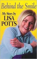 Behind the Smile: My Story - Lisa Potts, Jill Worth