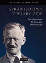 Sprawiedliwy z wiary żyje. Życie i męczeństwo bł. Stanisława Starowieyskiego - Marek Starowieyski