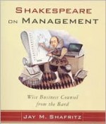 Shakespeare On Management: Wise Business Counsel from the Bard - Jay M. Shafritz, Publishing Carol, Jay M. Shafritz