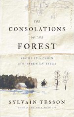 The Consolations of the Forest: Alone in a Cabin on the Siberian Taiga - Sylvain Tesson, Linda Coverdale