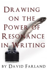 Drawing on the Power of Resonance in Writing - David Farland