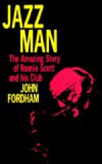 Jazz Man: The Amazing Story of Ronnie Scott and His Club - John Fordham