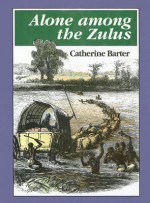 Alone Among the Zulus - Catherine Barter