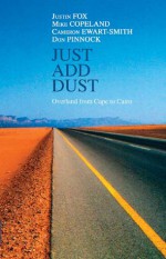 Just Add Dust: Overland from Cape to Cairo - Justin Fox