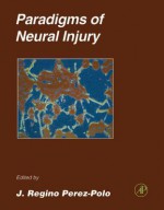 Paradigms of Neural Injury - J Regino Perez-Polo, P. Michael Conn