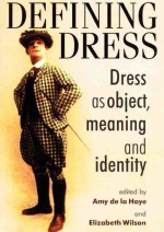Defining Dress: Dress As Object, Meaning, And Identity - Amy de la Haye
