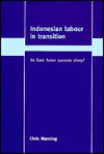 Indonesian Labour in Transition: An East Asian Success Story? - Chris Manning