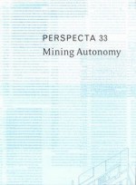 Perspecta 33 "Mining Autonomy": The Yale Architectural Journal - Michael Osman