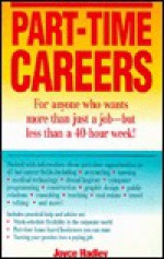 Part-Time Careers: For Anyone Who Wants More Than Just a Job--But Less Than a 40-Hour Week! - Joyce Hadley