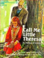 Call Me Little Theresa: St. Theresa of Lisieux - Susan Helen Wallace