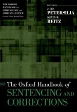 The Oxford Handbook of Sentencing and Corrections - Joan Petersilia, Kevin R. Reitz