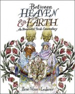 Between Heavan & Earth: An Illuminated Torah Commentary - Ilene Winn-Lederer