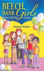 Beech Bank Girls: Every Girl Has a Story - Eleanor Watkins