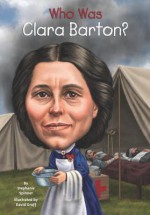 Who Was Clara Barton? - Stephanie Spinner