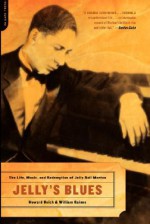 Jelly's Blues: The Life, Music, and Redemption of Jelly Roll Morton - Howard Reich, William M. Gaines