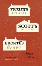 Freud's Couch, Scott's Buttocks, Brontë's Grave - Simon Goldhill