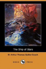 The Ship of Stars - Arthur Quiller-Couch, Q.