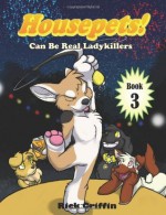 Housepets! Can Be Real Ladykillers (Housepets, #3) - Rick Griffin