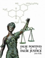 False Positives Equal False Justice - John Kelly, J. Michael Bell