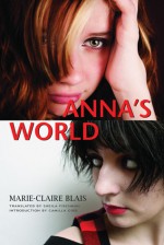 Anna's World - Marie-Claire Blais, Camilla Gibb, Sheila Fischman