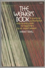 The Weaver's Book: Fundamentals of Handweaving - Harriet Tidball