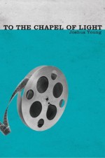 To the Chapel of Light - Joshua Young