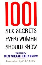 1001 Sex Secrets Every Woman Should Know - Chris Allen