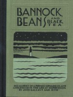 Bannock Beans and Black Tea: Memories of a Prince Edward Island Childhood in the Great Depression - John Gallant, Seth