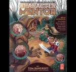 Character Mentor: Learn by Example to Use Expressions, Poses, and Staging to Bring Your Characters to Life - Tom Bancroft