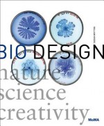 Bio Design: Nature + Science + Creativity - William Myers, Paola Antonelli