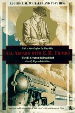 All Aboard with E.M. Frimbo: World's Greatest Railroad Buff - Rogers E.M. Whitaker, Tony Hiss