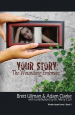 Your Story: The Wounding Embrace - Brett Ullman, Adam Clarke