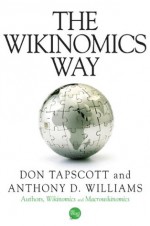 The Wikinomics Way - Don Tapscott, Anthony Williams