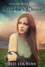 Arcadia's Choice (Arcadia Series Book 3) - Jesi Lea Ryan, Tawdra Kandle