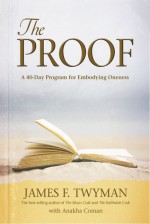 The Proof: A 40-Day Program for Embodying Oneness - James F. Twyman, Anakha Coman