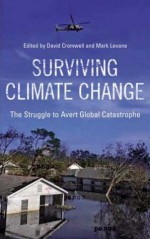 Surviving Climate Change: The Struggle to Avert Global Catastrophe - Mark Levene, David Cromwell