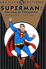 Superman: The Man of Tomorrow Archives, Vol. 1 - Jerry Coleman, Otto Binder, Wayne Boring, Al Plastino, Dick Sprang, Kurt Schaffenberger, Curt Swan, Stan Kaye, Mark Waid