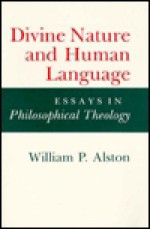 Divine Nature And Human Language: Essays In Philosophical Theology - William P. Alston