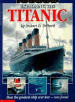Exploring the Titanic: How the Great Ship Ever Lost- Was Found - Robert D. Ballard, Patrick Crean, Ken Marschall