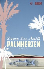 Palmherzen: Roman (German Edition) - Laura Lee Smith, Eva Kemper