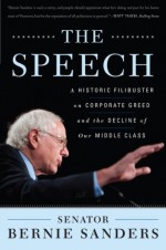 The Speech: A Historic Filibuster on Corporate Greed and the Decline of Our Middle Class - Bernie Sanders