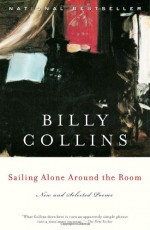 Sailing Alone Around the Room: New and Selected Poems - Billy Collins
