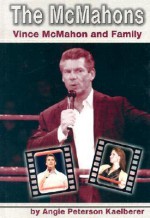 The McMahons: Vince McMahon and Family - Angie Peterson Kaelberer, Patrick Dentinger, Robert Miller