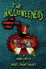 The Halloweeners - The Ringmaster's Curse - John Smith, Nigel Nightingale